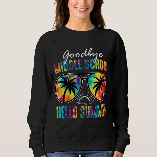 Goodbye Middle School Hello Summer Tie Dye Glasses Sweatshirt (Front)
