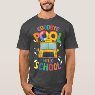 Goodbye Pool Hello School First Day Of School Bus  T-Shirt