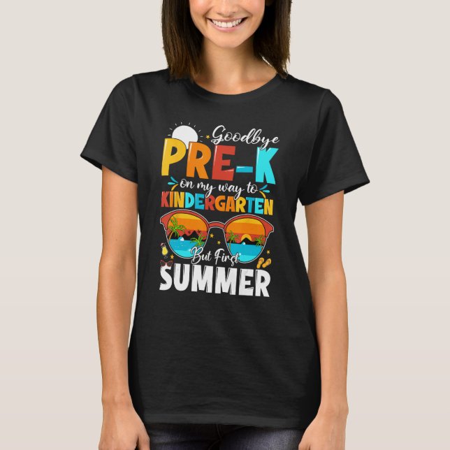 Goodbye Pre k Graduation To Kindergarten Hello Sum T-Shirt (Front)
