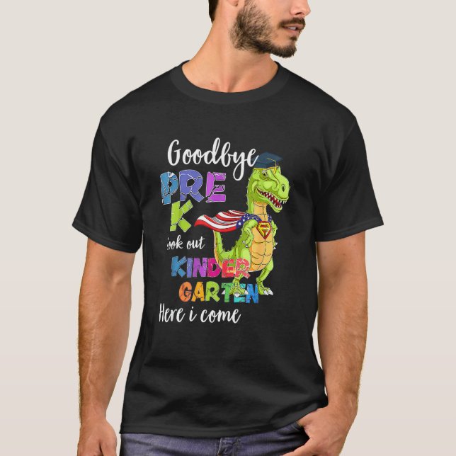 Goodbye Pre K Hello Kindergarten Here I Come Back  T-Shirt (Front)