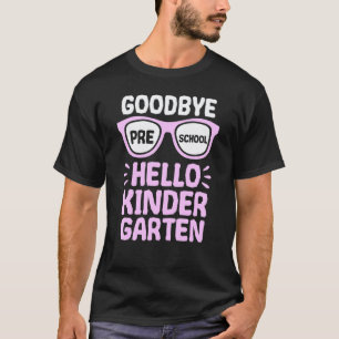 Goodbye Preschool Hello Kindergarten School Teache T-Shirt
