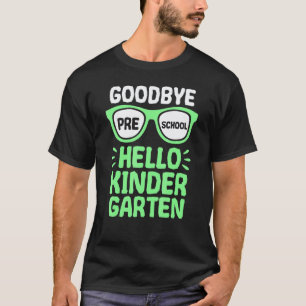 Goodbye Preschool Hello Kindergarten School Teache T-Shirt