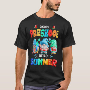 Goodbye Preschool Hello Summer Last Day Of School  T-Shirt