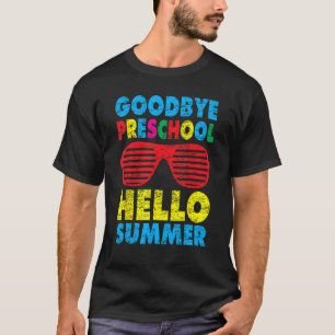 Goodbye Preschool Hello Summer Last Day Of School  T-Shirt