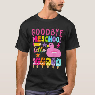 Goodbye Preschool Hello Summer Last Day Of School T-Shirt