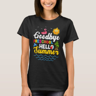 Goodbye Preschool Teacher Student Kids Hello Summe T-Shirt