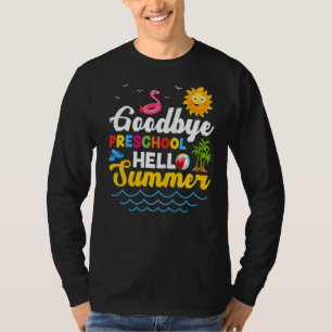 Goodbye Preschool Teacher Student Kids Hello Summe T-Shirt