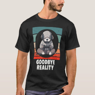 Goodbye reality Dog Virtual Reality VR AR Gamer T-Shirt