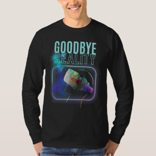 Goodbye Reality Virtual Reality Vr Ar Gamer Galaxy T-Shirt