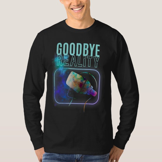 Goodbye Reality Virtual Reality Vr Ar Gamer Galaxy T-Shirt (Front)