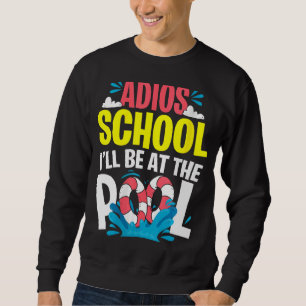 Goodbye School Hello Pool For Teachers & Students  Sweatshirt