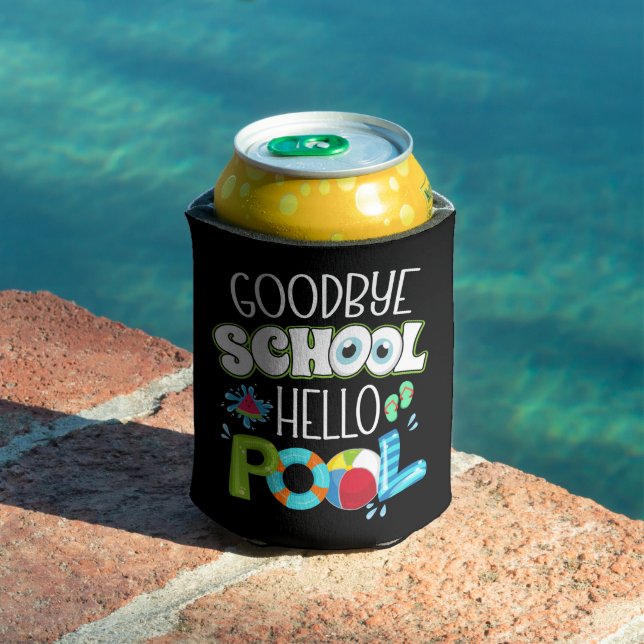 GoodBye School Hello Pool Last Day Of School Funny Can Cooler (In Situ Pool)