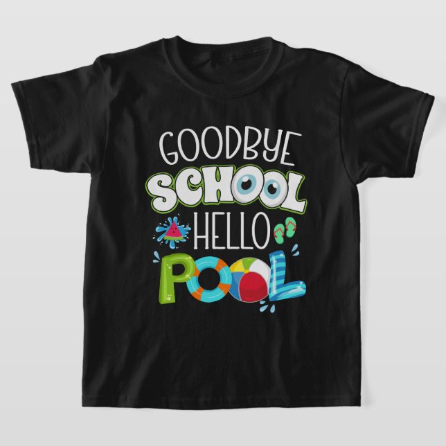 GoodBye School Hello Pool Last Day Of School Funny T-Shirt (Laydown)