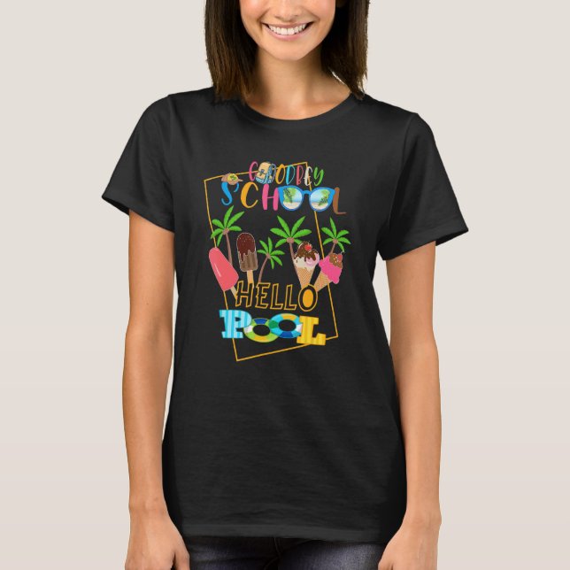 Goodbye School Hello Pool  Summer Time Student Tea T-Shirt (Front)