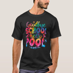 Goodbye School Hello Pool Tie Dye Last Day Of Scho T-Shirt