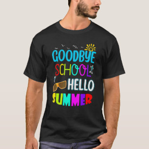 Goodbye School Hello Summer For Teachers & Student T-Shirt