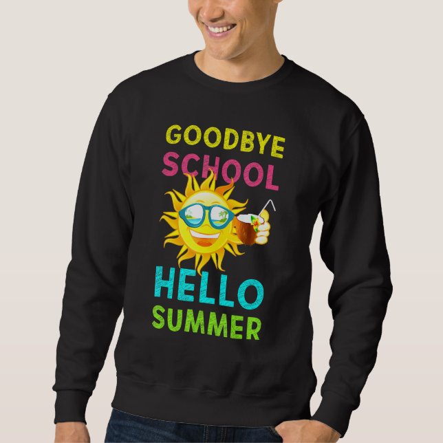 Goodbye School Hello Summer Last Day Of School Tea Sweatshirt (Front)