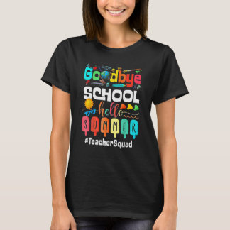 Goodbye School Hello Summer Teacher Squad T-Shirt