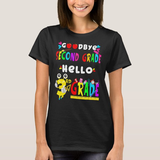 Goodbye Second Grade Hello 3rd Grade  Back To Scho T-Shirt (Front)