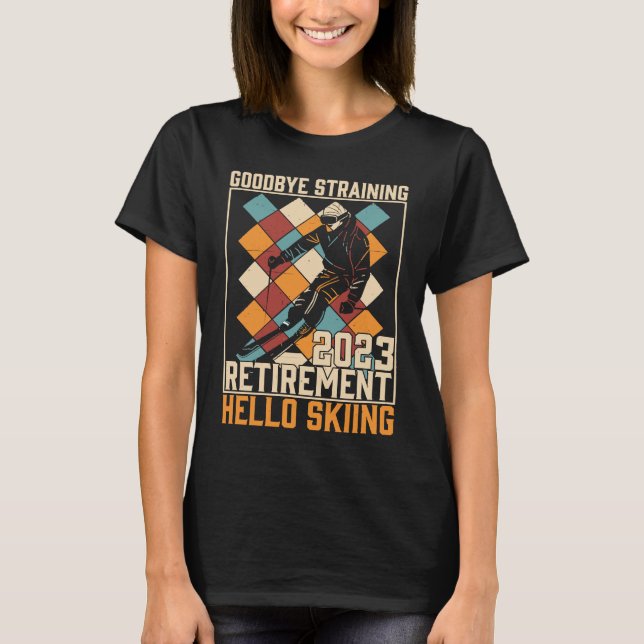 Goodbye Straining Hello Skiing Retirement 2023 T-Shirt (Front)