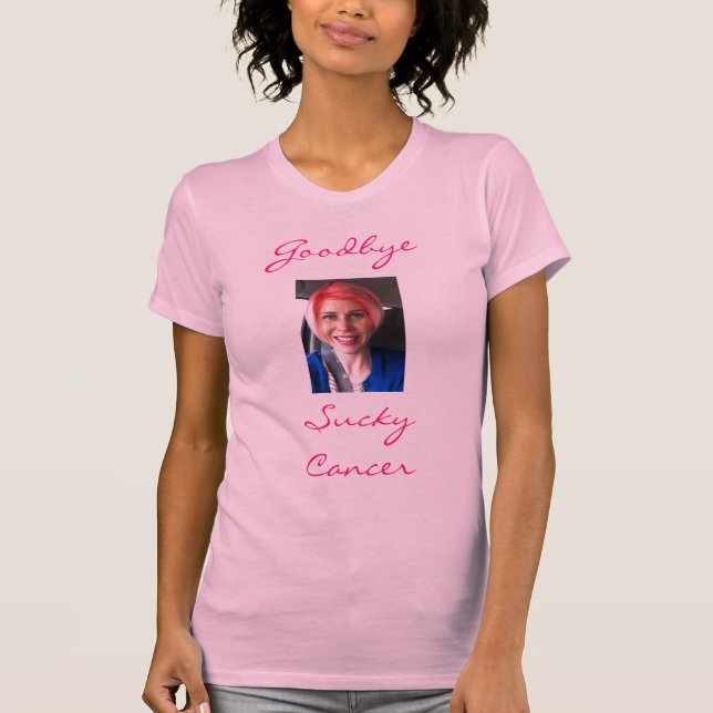 Goodbye Sucky Cancer T-Shirt (Front)