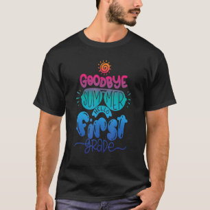Goodbye Summer Hello First Grade Teacher Student K T-Shirt