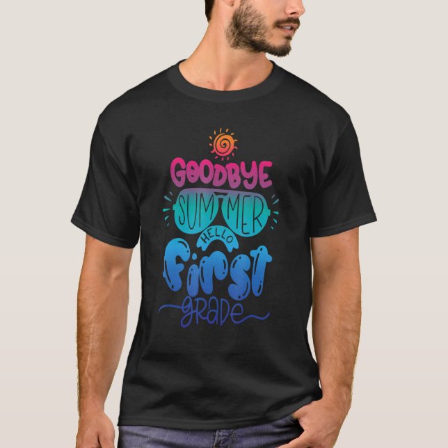Goodbye Summer Hello First Grade Teacher Student K T-Shirt (Front)