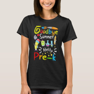 Goodbye Summer Hello Pre K Teachers Kids Back To S T-Shirt