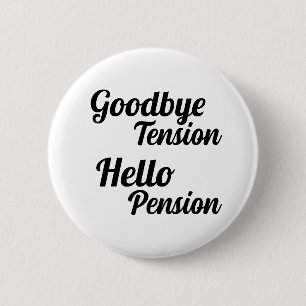 Goodbye Tension Hello Pension Fun Retirement 6 Cm Round Badge