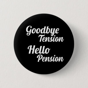 Goodbye Tension Hello Pension Fun Retirement 6 Cm Round Badge