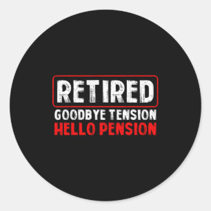 Goodbye Tension Hello Pension Funny Retirement 202 Classic Round Sticker