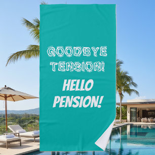 Goodbye tension hello pension funny retirement beach towel