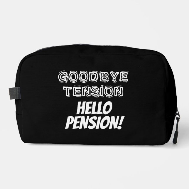 Goodbye Tension Hello Pension funny retirement Dopp Kit (Front)