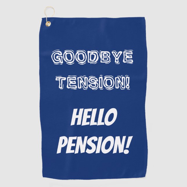 Goodbye tension hello pension funny retirement golf towel (Front)