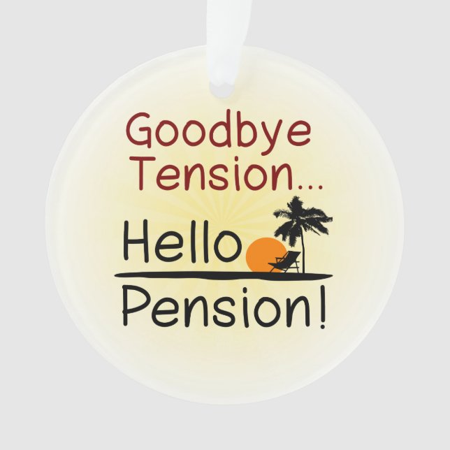 Goodbye Tension, Hello Pension Funny Retirement Ornament (Front)