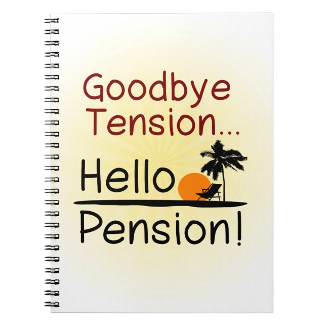 Goodbye Tension, Hello Pension Funny Retirement Spiral Notebook (Front)