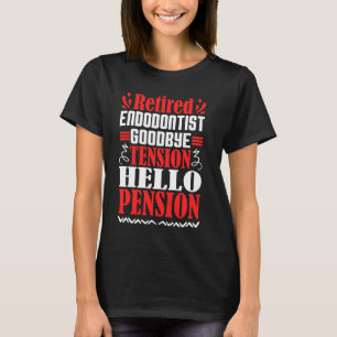 Goodbye Tension Hello Pension Retired Endodontist T-Shirt