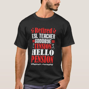 Goodbye Tension Hello Pension Retired ESL Teacher T-Shirt