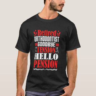 Goodbye Tension Hello Pension Retired Orthodontist T-Shirt