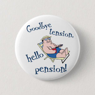 GOODBYE TENSION, HELLO PENSION! RETIREMENT GIFT 6 CM ROUND BADGE