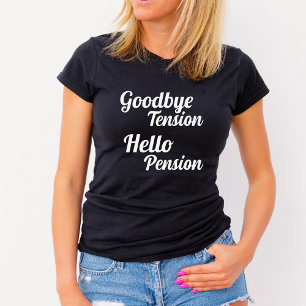 Goodbye Tension Hello Pension Retirement T-Shirt