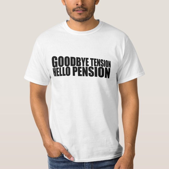 Goodbye tension hello pension T-Shirt (Front)