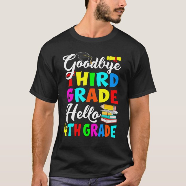 Goodbye Third Grade Hello 4th Grade Back To School T-Shirt (Front)