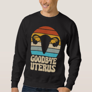 Goodbye Uterus Retro Hysterectomy Surgery Removal Sweatshirt
