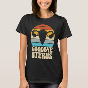 Goodbye Uterus Retro Hysterectomy Surgery Removal  T-Shirt