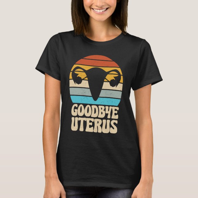 Goodbye Uterus Retro Hysterectomy Surgery Removal  T-Shirt (Front)