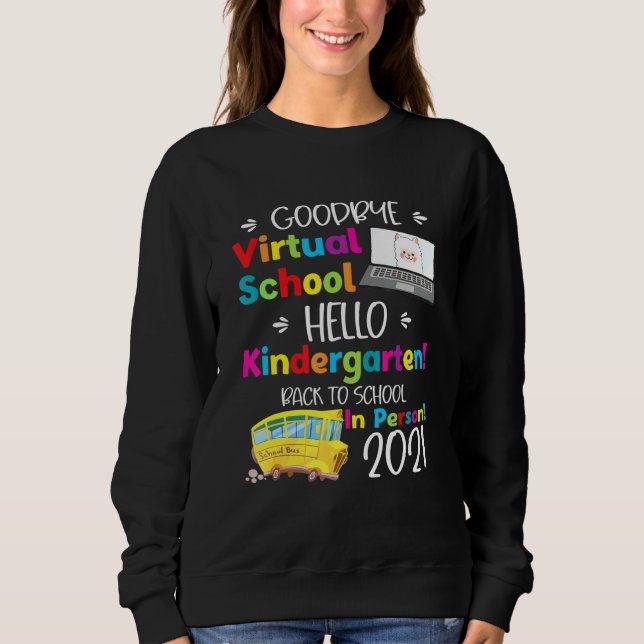 Goodbye Virtual School Hello Kindergarten Grade Sweatshirt (Front)