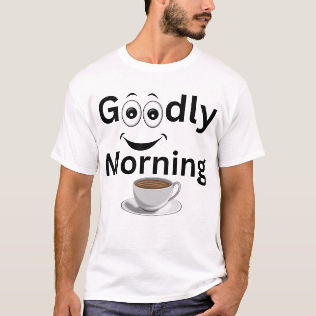 Goodly morning   T-Shirt (Front)