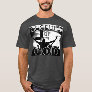 GOODNESS OF GOD (Christian Song Worship Leader) T-Shirt