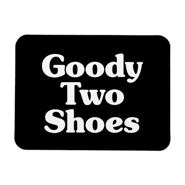 Goody Two Shoes Magnet (Horizontal)